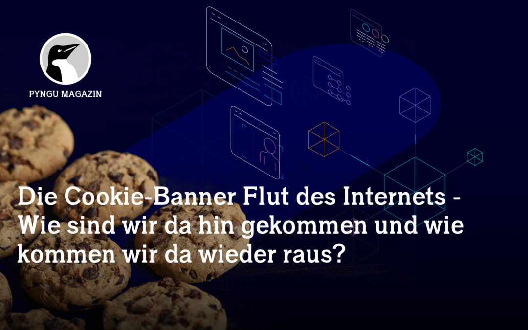 Die Cookie-Banner Flut des Internets – Wie sind wir da hin gekommen und wie kommen wir da wieder raus?