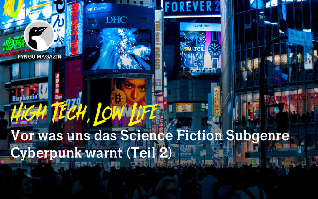 High Tech, Low Life – Vor was uns das Science Fiction Subgenre Cyberpunk warnt (Teil 2)